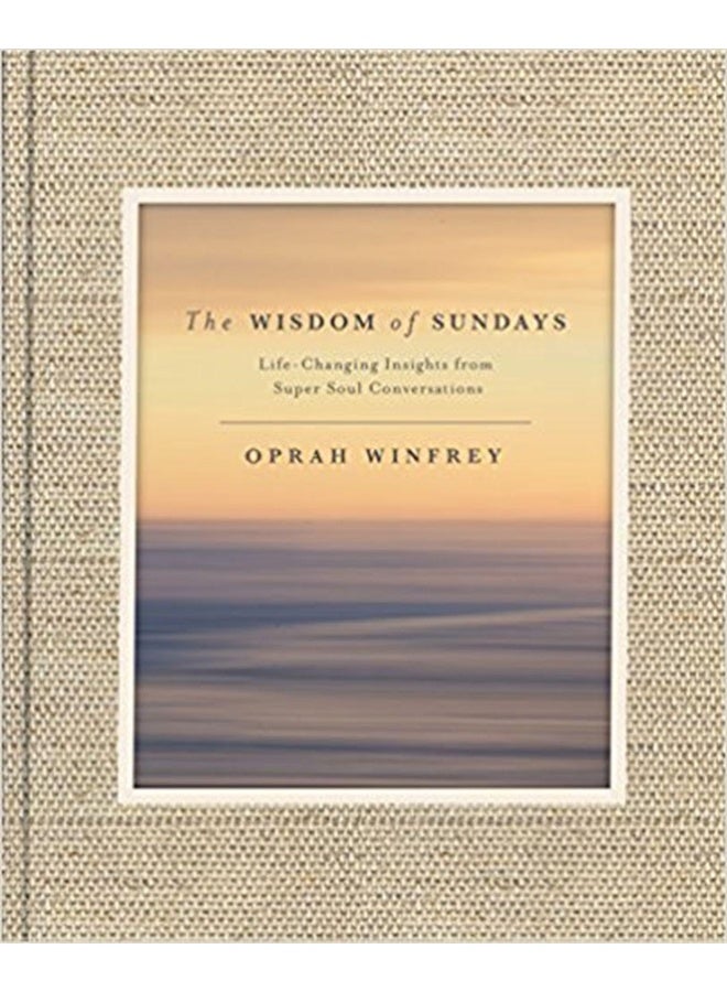 The Wisdom of Sundays: Life-Changing Insights and Inspirational Conversations